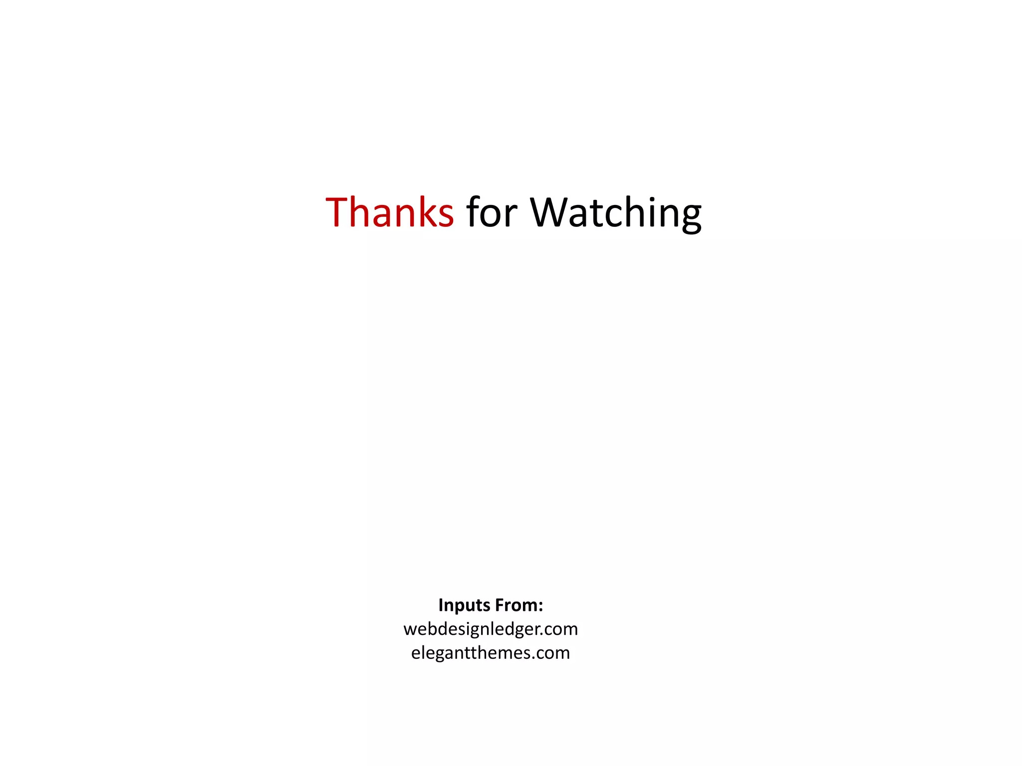 Thanks for Watching
Inputs From:
webdesignledger.com
elegantthemes.com