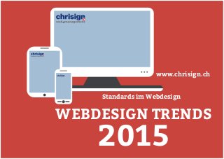 WEBDESIGN TRENDS2015 
www.chrisign.ch 
Standards im Webdesign  