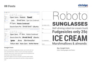08 Fonts 
Bsp. Google Fonts 
http://www.google.com/fonts/ 
Google Fonts 
Können in die Webseite eingebunden werden, man ist nicht mehr auf Arial, Times New Roman, Verdana, Courier und Georgia angewiesen. 
Lizenzfrei, Open-Source. Immer mehr Google-Fonts sind qualitativ sehr hochwertig, auf den Bildschirm optimiert. 
Falls immer möglich auf Lizenz-Schriften verzichten (Adobe Typekit, Fontshop, Hoefler), da die Lizenzen für das Web zu wenig transparent sind!  