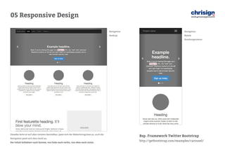 05 Responsive Design 
Bsp. Framework Twitter Bootstrap 
http://getbootstrap.com/examples/carousel/ 
Dieselbe Seite ist auf allen Geräten darstellbar, passt sich der Bildschirmgrösse an, auch die 
Navigation passt sich dem Gerät an. 
Der Inhalt kollabiert nach System, von links nach rechts, von oben nach unten. 
Navigation 
Desktop 
Navigation 
Mobile 
Hamburgermenu  