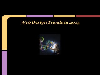 Web Design Trends in 2013
 