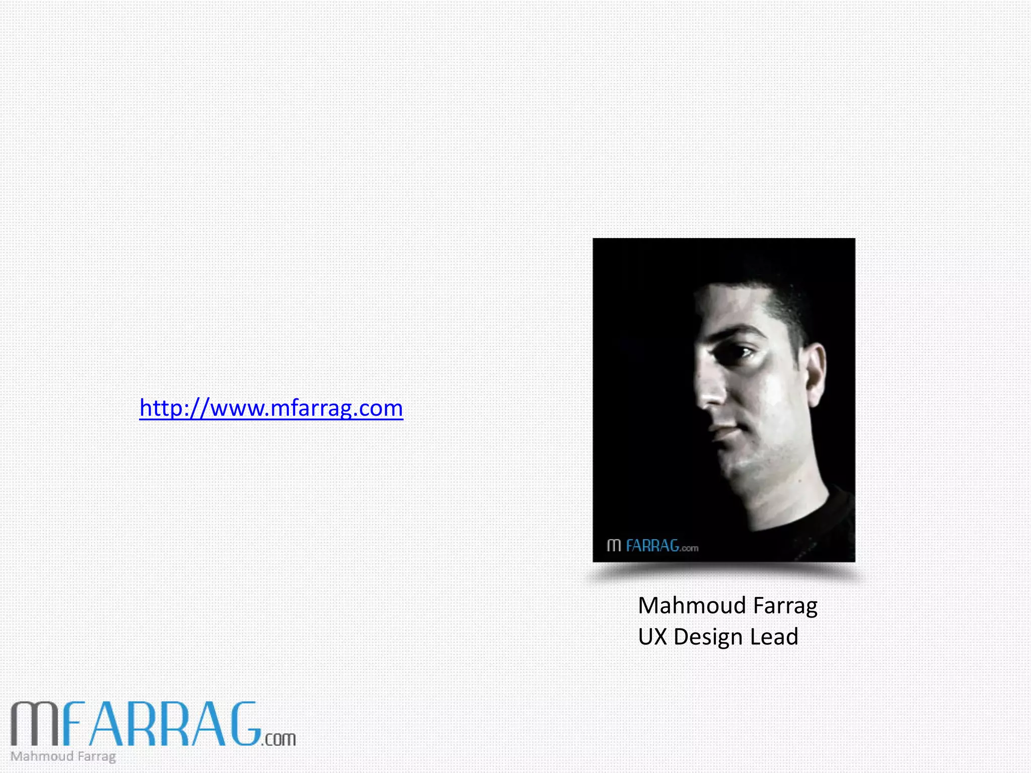 http://www.mfarrag.com
Mahmoud Farrag
UX Design Lead