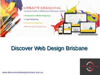 Discover Web Design BrisbaneDiscover Web Design Brisbane
www.discoverwebdesignbrisbane.com.au
 
