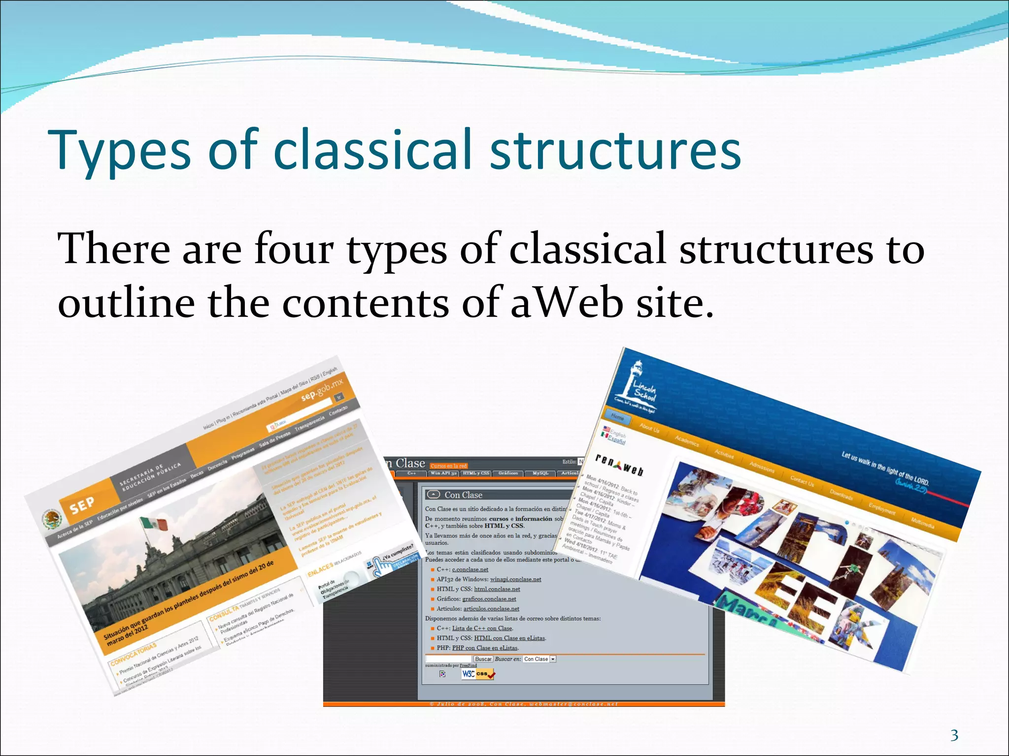 Types of classical structures
There are four types of classical structures to
outline the contents of aWeb site.




                                                  3
 