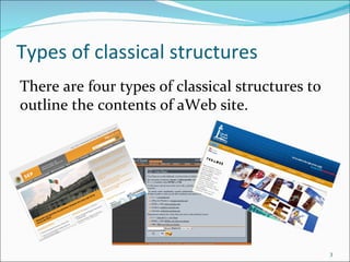 Types of classical structures
There are four types of classical structures to
outline the contents of aWeb site.




                                                  3
 