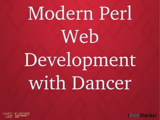 Modern Perl
Web
Development
with Dancer
 