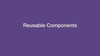 Reusable Components
 