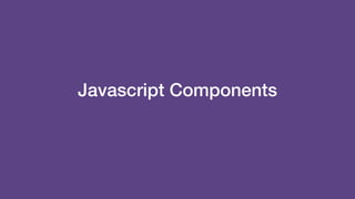 Javascript Components
 