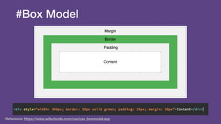 Reference: https://www.w3schools.com/css/css_boxmodel.asp
#Box Model
 