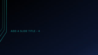 ADD A SLIDE TITLE - 4
 