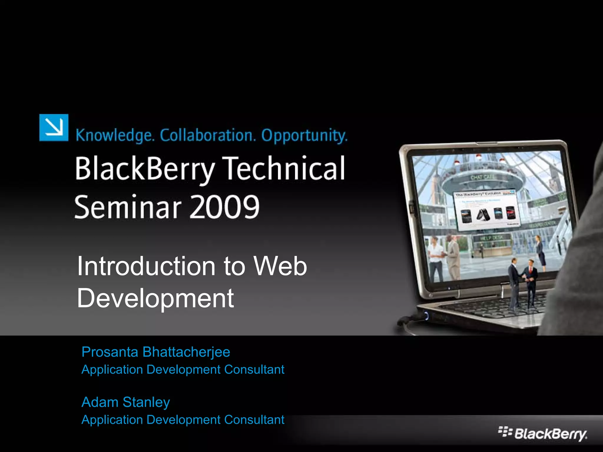 Introduction to Web
Development
Prosanta Bhattacherjee
Application Development Consultant
Adam Stanley
Application Development Consultant
 