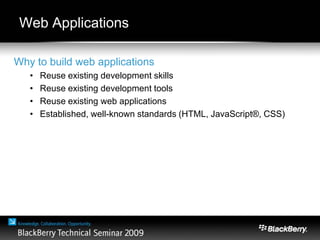 Web Applications
Why to build web applications
• Reuse existing development skills
• Reuse existing development tools
• Reuse existing web applications
• Established, well-known standards (HTML, JavaScript®, CSS)
 