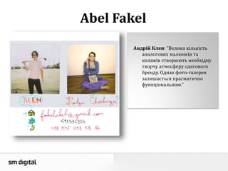 Андрій Клен: “Велика кількість
аналогових малюнків та
колажів створюють необхідну
творчу атмосферу одягового
бренду. Однак фото-галерея
залишається прагматично
функціональною.”
Abel Fakel
 