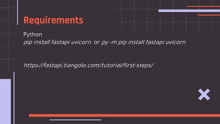 Python
pip install fastapi uvicorn or py -m pip install fastapi uvicorn
https://fastapi.tiangolo.com/tutorial/first-steps/
Requirements
 
