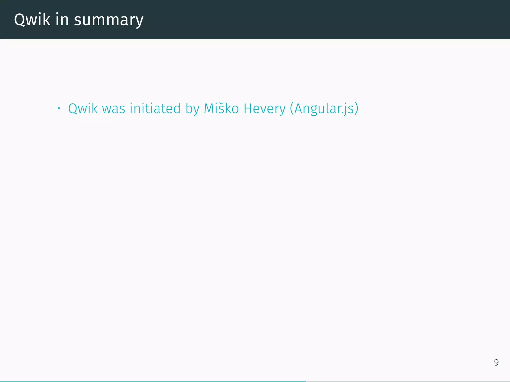 Qwik in summary
• Qwik was initiated by Miško Hevery (Angular.js)
9
 