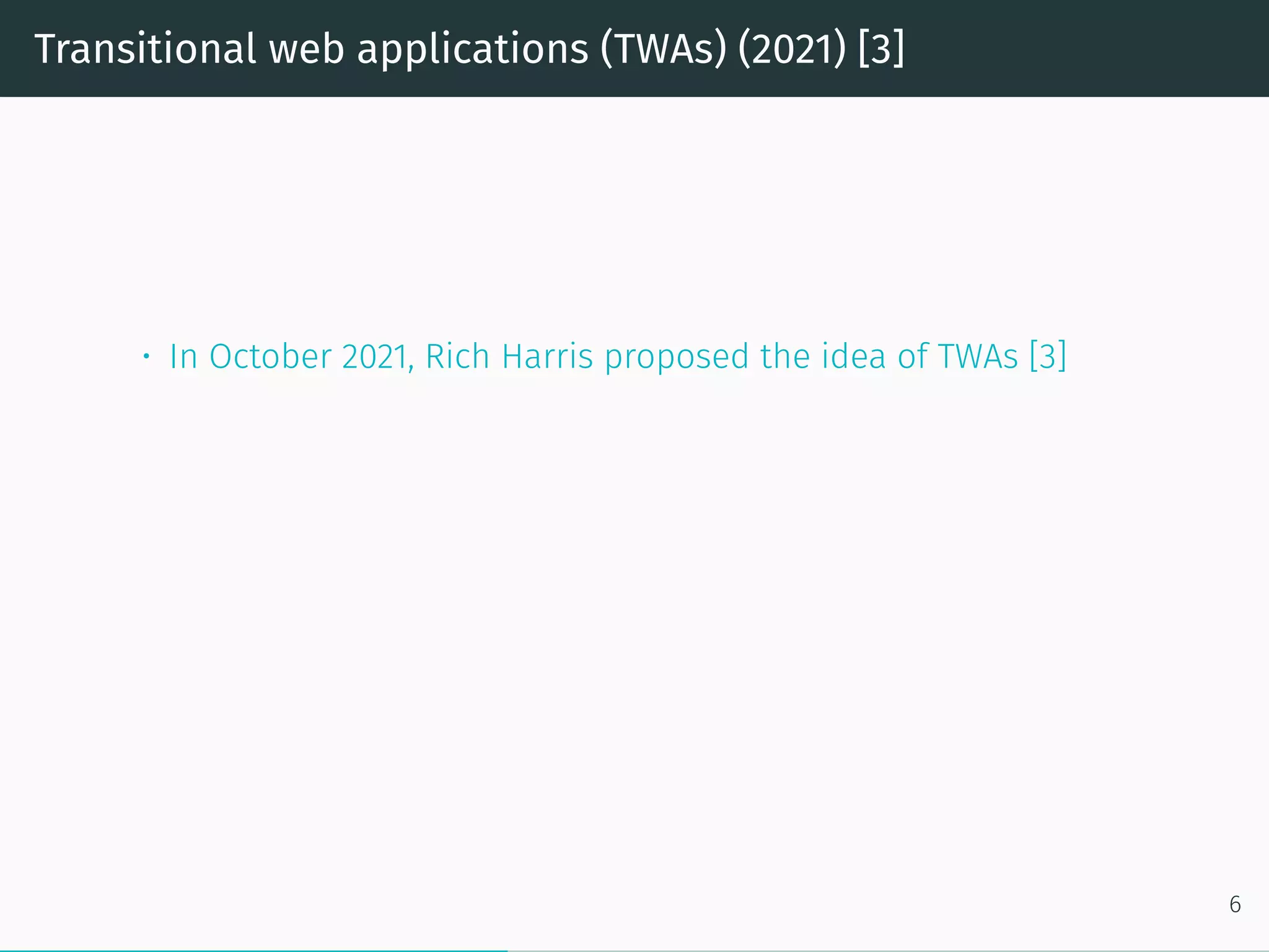 Transitional web applications (TWAs) (2021) [3]
• In October 2021, Rich Harris proposed the idea of TWAs [3]
6
 