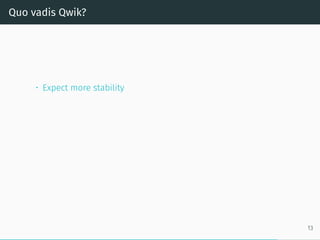 Quo vadis Qwik?
• Expect more stability
13
 