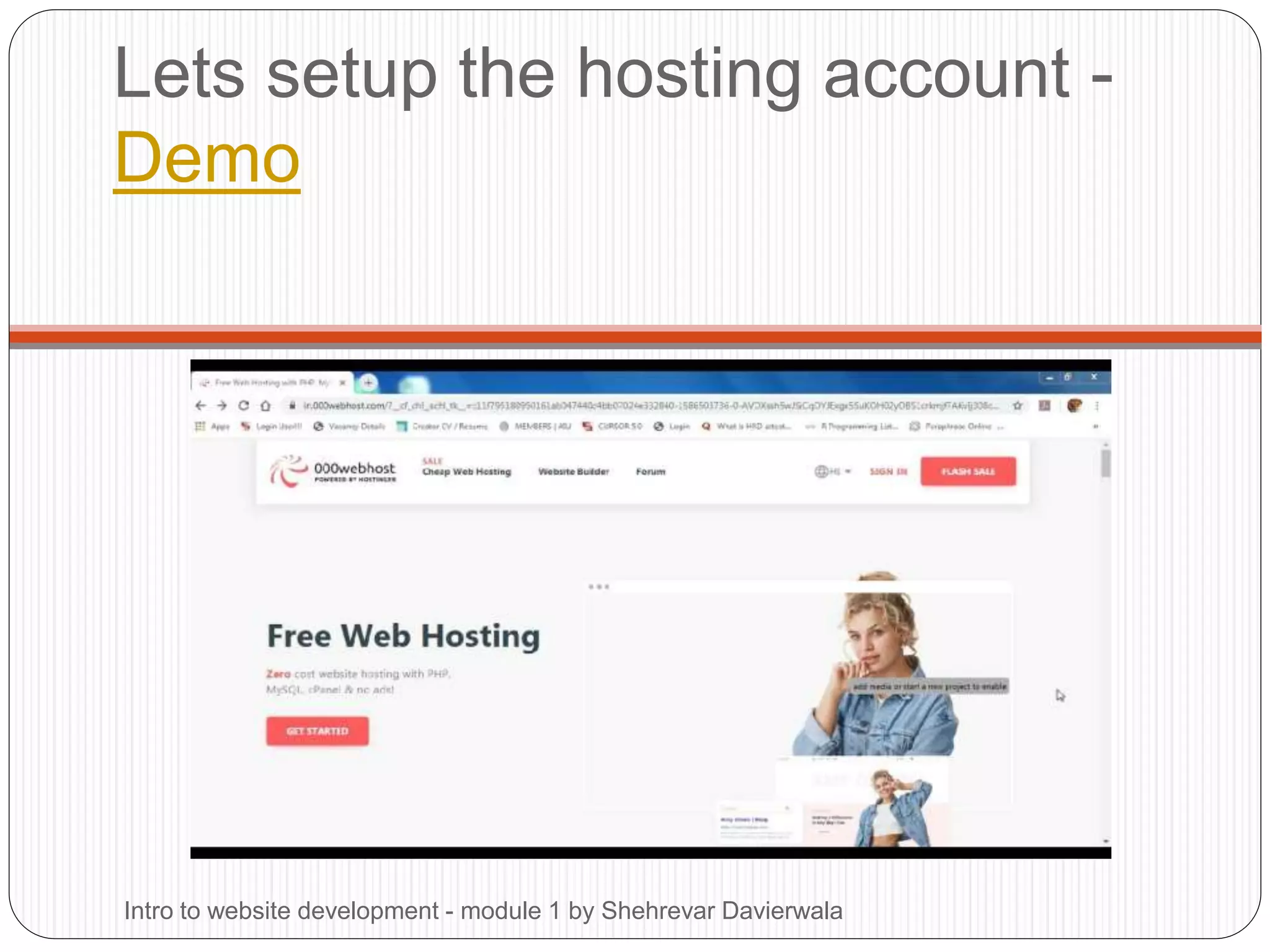 Lets setup the hosting account -
Demo
Intro to website development - module 1 by Shehrevar Davierwala
 