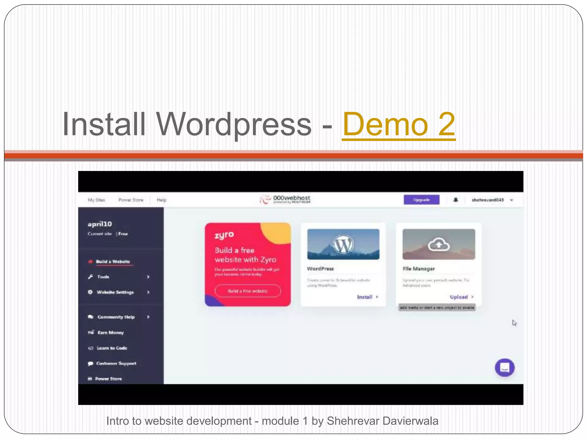 Install Wordpress - Demo 2
Intro to website development - module 1 by Shehrevar Davierwala
 