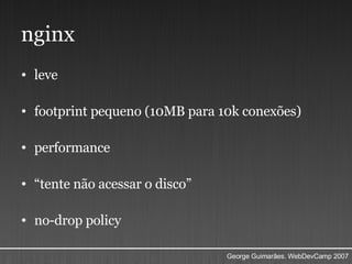 nginx leve footprint pequeno (10MB para 10k conexões) performance  “ tente não acessar o disco” no-drop policy 