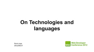 On Technologies and
            languages

Pierre Joye
2012/09/17
 