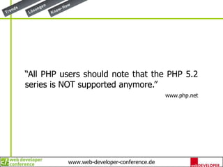 “All PHP users should note that the PHP 5.2 series is NOT supported anymore.”www.php.net