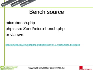 Bench sourcemicrobench.phpphp’ssrcZend/micro-bench.phpor via svn:http://svn.php.net/viewvc/php/php-src/branches/PHP_5_4/Zend/micro_bench.php