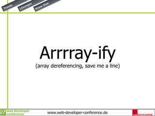 Arrrray-ify(array dereferencing, save me a line)