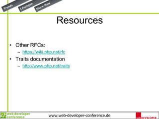 ResourcesOther RFCs:https://wiki.php.net/rfcTraits documentationhttp://www.php.net/traits