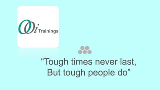 “Tough times never last,
But tough people do”
 
