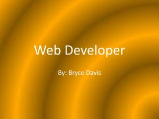 Web Developer By: Bryce Davis 