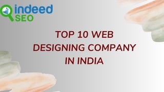 TOP 10 WEB
DESIGNING COMPANY
IN INDIA
 