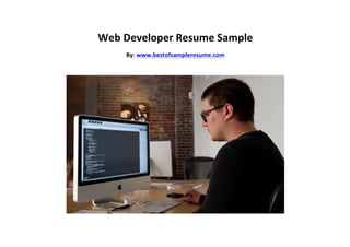 Web	Developer	Resume	Sample	
By:	www.bestofsampleresume.com	
	
	
 