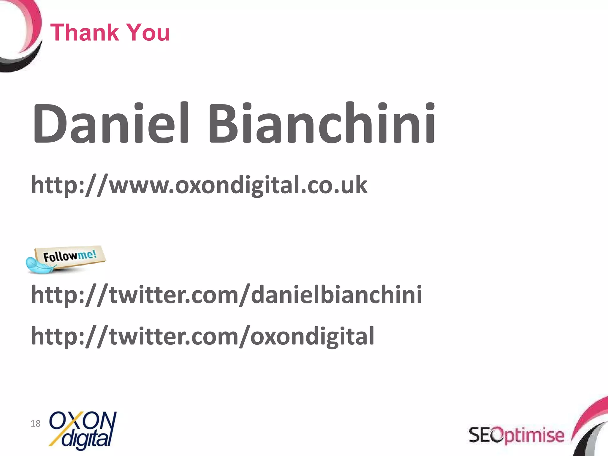 Daniel Bianchini http://www.oxondigital.co.uk http://twitter.com/danielbianchini http://twitter.com/oxondigital Thank You 