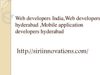 Web developers India,Web developers
hyderabad ,Mobile application
developers hyderabad
http://siriinnovations.com/
 