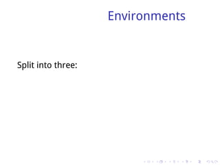 Environments


Split into three:




                         .   .   .   .   .   .
 
