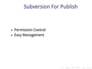 Subversion For Publish



• Permission Control
• Easy Management




                       .   .   .   .   .   .
 