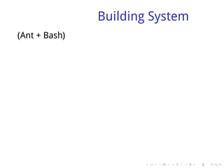 Building System
(Ant + Bash)




                      .   .   .   .   .   .
 