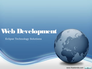 W Development
 eb
Eclipse Technology Solutions




                               www.theetsindia.com
 
