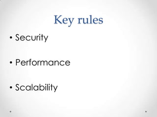 Key rules
• Security

• Performance

• Scalability
 