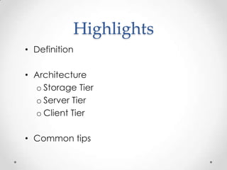 Highlights
• Definition

• Architecture
  o Storage Tier
  o Server Tier
  o Client Tier

• Common tips
 