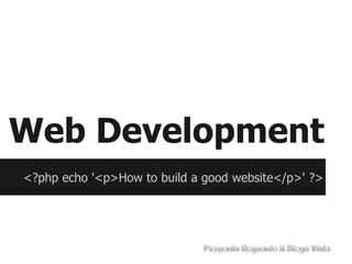 Web Development
<?php echo '<p>How to build a good website</p>' ?>
 