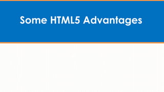 Some HTML5 Advantages
 