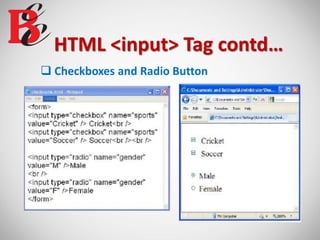 HTML <input> Tag contd…
 Checkboxes and Radio Button
 