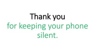 Thank you
for keeping your phone
silent.
 