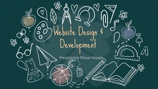 Website Design &
Development
Presented by Dilouar Hossain
 