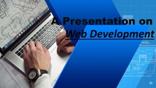 Web Development
A Presentation on
 