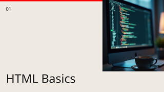 HTML Basics
01
 