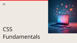 CSS
Fundamentals
02
 