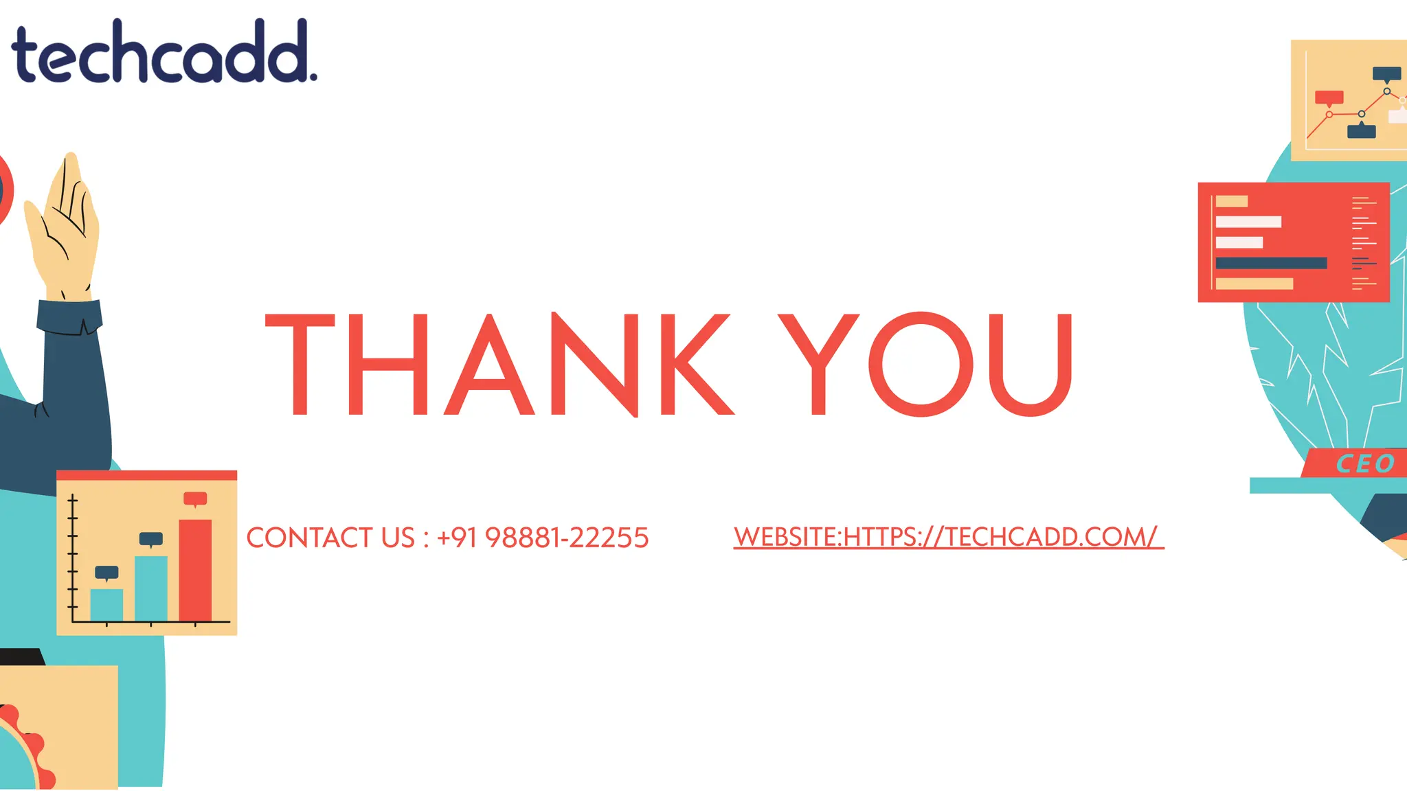 THANK YOU
CONTACT US : +91 98881-22255 WEBSITE:HTTPS://TECHCADD.COM/
 